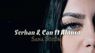 Serhan & Can ft. Alonso - Sana Sözüm (Official Video 2020)